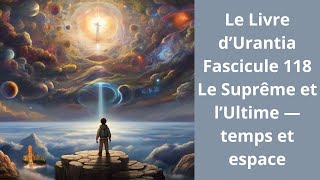 Le Livre d’Urantia Fascicule 118 [upl. by Yemiaj]