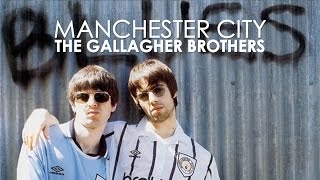 Manchester City  The Gallagher Brothers [upl. by Samot902]