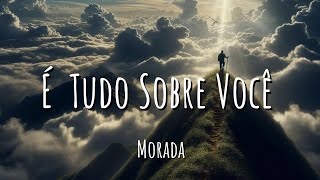 É Tudo Sobre Você  Morada Letra [upl. by Av]