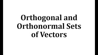 Orthogonal and Orthonormal Sets of Vectors [upl. by Romina]