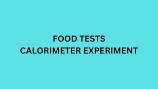 FOOD TESTS AND CALORIMETER EXPERIMENT [upl. by Melvin]