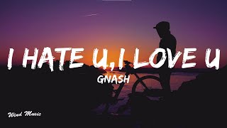 gnash  i hate u i love u Lyrics ft olivia obrien [upl. by Fabron]