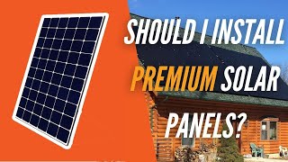 Should I Install Premium Solar Panels [upl. by Daffi]