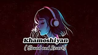 khamoshiyan  slowed and Reverb  Arijit Singh [upl. by Marquis532]