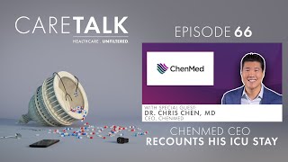 CareTalk Podcast Episode 66  Dr Chris Chen MD ChenMed CEO Recounts His ICU Stay [upl. by Oirretna]