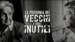 quotLA PRIGIONIA DEI VECCHI E DEGLI INUTILI PER IL LORO BENEquot documentario [upl. by Enellek770]