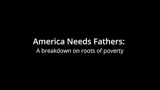 America Needs Fathers Roots of Poverty in the US [upl. by Aon375]