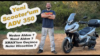 Yeni Scooterim Honda ADV 350  Neden Xmaxten Geçtim [upl. by Mcguire]