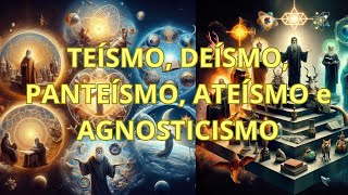 TEÍSMO DEÍSMO PANTEÍSMO ATEÍSMO e AGNOSTICISMO [upl. by Annabal104]