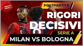 RIGORI SI RIGORI NO MA GIUSTO COSI MILAN Vs BOLOGNA 22 il postpartita [upl. by Heidt]