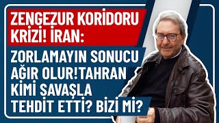 ZENGEZUR KORİDORU KRİZİ İRAN ZORLAMAYIN SONUCU AĞIR OLURTAHRAN KİMİ SAVAŞLA TEHDİT ETTİ BİZİ Mİ [upl. by Bloem]