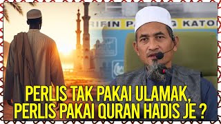 Saya Selalu Dengar Orang Kata Perlis Tak Pakai Ulamak Perlis Pakai Quran Hadis Je [upl. by Jemena]