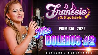 Mix boleros 2 Franesis Y Su Grupo Estrella primicia 2022 [upl. by Ahens]