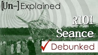 R101 Airship Seance  Debunked and Explained [upl. by Hambley]