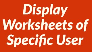 Automatically Display Worksheets of Specific User [upl. by Hayarahs352]