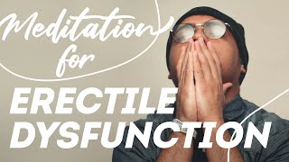 Meditation for Erectile Dysfunction and Sexual Health Challenges 🍆🍌🍄 [upl. by Enelcaj]