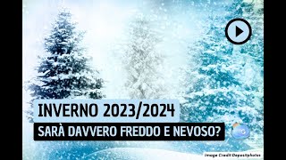 INVERNO 20232024 sarà davvero Freddo e Nevoso La previsione [upl. by Erkan231]