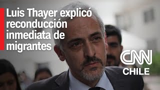 Crisis migratoria Luis Thayer explicó decreto de reconducción inmediata en Ley de Extranjería [upl. by Minoru]