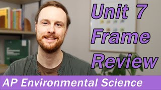 AP Environmental Science Unit 7 Frame Review Video [upl. by Tedmund]