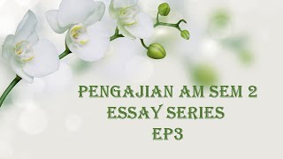 PENGAJIAN AM SEM 2 ESSAY SERIES EP3 [upl. by Aicatsana]