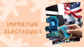 Navigating Customs Regulations Importing Electronics into the USA [upl. by Wylie]