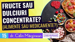 Fructe sau dulciuri concentrate  Dr Calin Marginean alimente sanatoase [upl. by Eurydice]