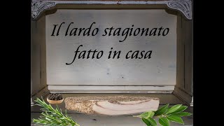 IL LARDO STAGIONATO FATTO IN CASA ricetta semplice e veloce [upl. by Yukio]