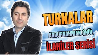 TURNALAR  Abdurrahman Önül En Güzel Unutulmayan İlahiler [upl. by Relyuhcs177]