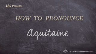 How to Pronounce Aquitaine Real Life Examples [upl. by Lewes]