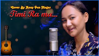 TIMI RA MA  Cover By Anny Pun Magar  Original Singer  Dixita Karki [upl. by Enimsay]