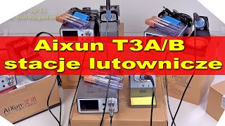 T3a T3b Aixun stacje lutownicze do nowoczesnego serwisu elektroniki SMD IC T245 T210 groty [upl. by Salisbarry]