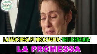 La Promessa spoiler fino al 20 settembre la marchesa punisce Maria Sei licenziata [upl. by Aramas163]