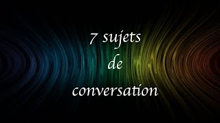 7 sujets de conversations pour vous les filles [upl. by Fisuoy]