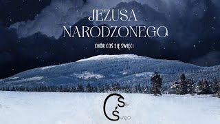 Jezusa Narodzonego Chór Coś się Święci [upl. by Refotsirc]