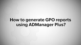 How to generate GPO reports using ManageEngine ADManager Plus [upl. by Arrotal]