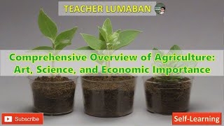 Comprehensive Overview of Agriculture Art Science and Economic Importance [upl. by Atsugua103]