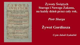 Żywoty świętych Żywot Gordiusza  Piotr Skarga  Słuchowisko audiobook [upl. by Innaig]