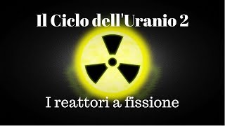 Il ciclo dellUranio la fissione nucleare  La Fisica che non ti aspetti [upl. by Konyn701]