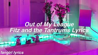 Out Of My League  Fitz and the Tantrums Lyrics [upl. by Delija]