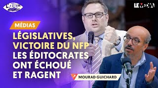 LÉGISLATIVES VICTOIRE DU NFP  LES ÉDITOCRATES ONT ÉCHOUÉ ET RAGENT [upl. by Hurwit]