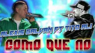 Alexis Galván FT Tito Alí  COMO QUE NO [upl. by Einnaoj]