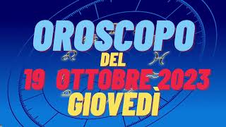 Oroscopo 19 ottobre 2023 giovedì tutti i segni oroscopo del 19 ottobre oroscopo del giorno 19 oggi [upl. by Maximilien]