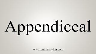 How To Say Appendiceal [upl. by Inness889]