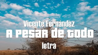 Vicente Fernández  A Pesar de Todo  letra [upl. by Ahselat]