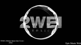 2WEI  Toxic Official Britney Spears Epic Cover [upl. by Eadahc]