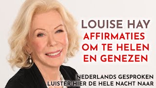 10 uur Louise Hay affirmaties voor genezing healing en gezondheid in het Nederlands [upl. by Ailedroc955]