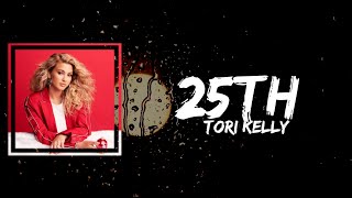 Tori Kelly  25th Lyrics [upl. by Yorgen]