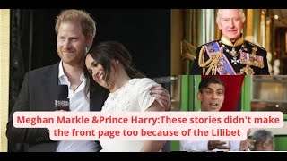 Meghan Markle ampPrince HarryThese stories didnt make the front page too because of the Lilibet [upl. by Gower609]