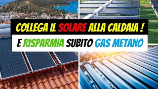 Solare termico naturale con la tua vecchia caldaia Risparmia gas metano ed abbatti la CO2 [upl. by Airasor]