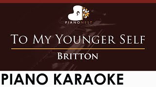 Britton  To My Younger Self  HIGHER Key Piano Karaoke Instrumental [upl. by Eentroc162]